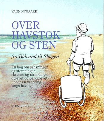 Over havstok og sten : fra Blåvand til Skagen : en bog om sansninger og stemninger, skrøner og strandinger oplevet og genoplevet under en vandring langs hav og klit