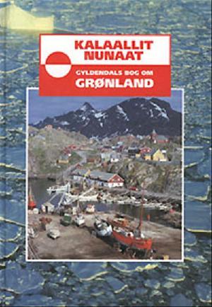 Kalaallit Nunaat : Gyldendals bog om Grønland