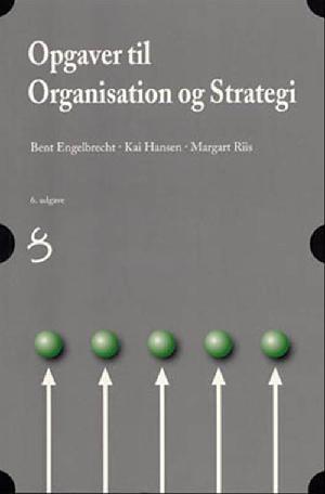 Organisation og strategi : Bent Engelbrecht, Kai Hansen, Margart Riis -- Opgaver