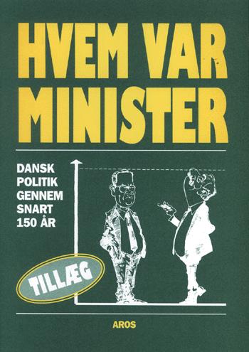 Hvem var minister : dansk politik gennem snart 150 år -- 1999-tillæg til tredje udgave