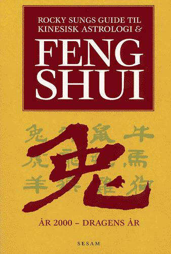 Rocky Sungs guide til kinesisk astrologi og Feng Shui : Dragens år 2000