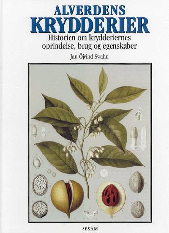 Alverdens krydderier : historien om krydderiernes oprindelse, brug og egenskaber