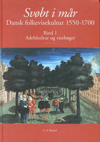 Svøbt i mår : dansk folkevisekultur 1550-1700. Bind 1 : Adelskultur og visebøger