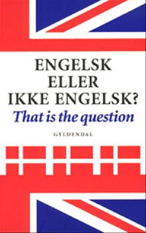 Engelsk eller ikke engelsk? : that is the question : engelsk indflydelse på dansk