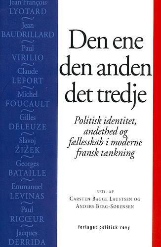 Den ene, den anden, det tredje : politisk identitet, andethed og fællesskab i moderne fransk tænkning