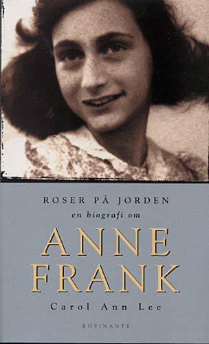 Roser på jorden : en biografi om Anne Frank