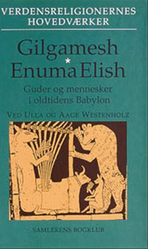 Gilgamesh: Enuma Elish : guder og mennesker i oldtidens Babylon