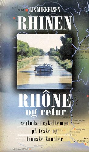 Rhinen - Rhône og retur : sejlads i cykeltempo på tyske og franske kanaler