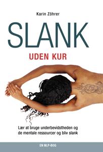 Slank uden kur : lær at bruge underbevidstheden og de mentale ressourcer og bliv slank : en NLP-bog