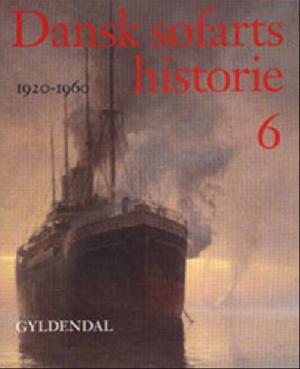 Dansk søfarts historie. Bind 6 : 1920-1960 : damp og diesel