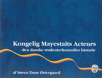 Kongelig Mayestaits Acteurs : den danske studenterkomedies historie