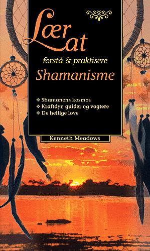 Lær at forstå & praktisere shamanisme : en praktisk vejledning til shamanisme for det nye årtusinde