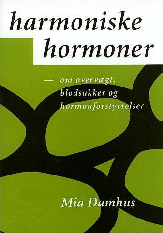 Harmoniske hormoner : om overvægt, blodsukker og hormonforstyrrelser