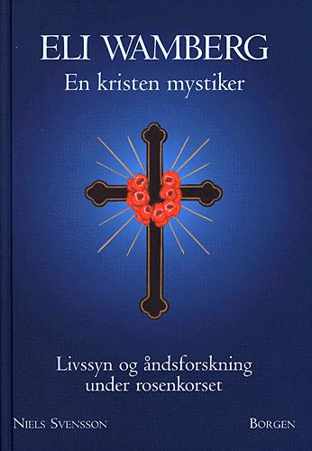 Eli Wamberg - en kristen mystiker : livssyn og åndsforskning under rosenkorset