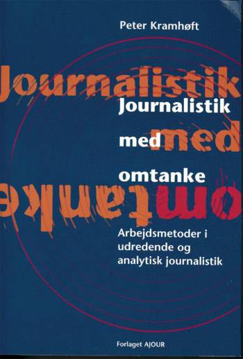 Journalistik med omtanke : arbejdsmetoder i udredende og analytisk journalistik