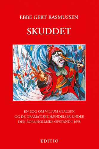 Skuddet : en bog om Villum Clausen og de dramatiske hændelser under den bornholmske opstand i 1658