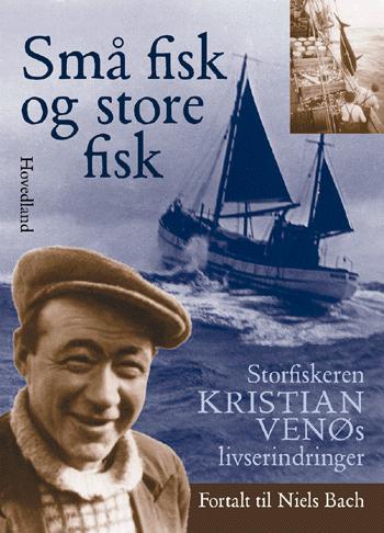 Små fisk og store fisk : storfiskeren Kristian Venøs livserindringer