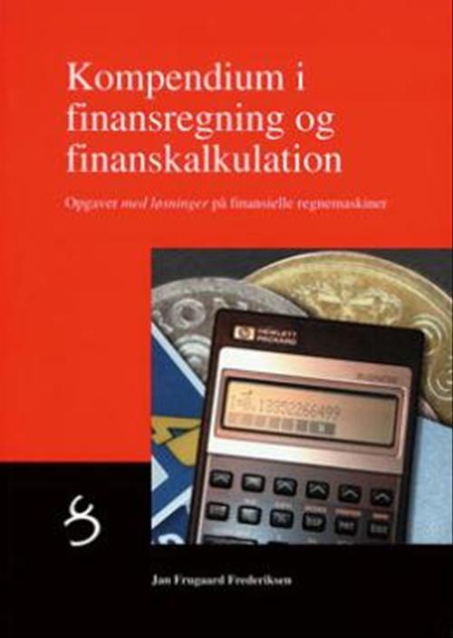 Kompendium i finansregning og finanskalkulation : opgaver med løsninger på finansielle regnemaskiner