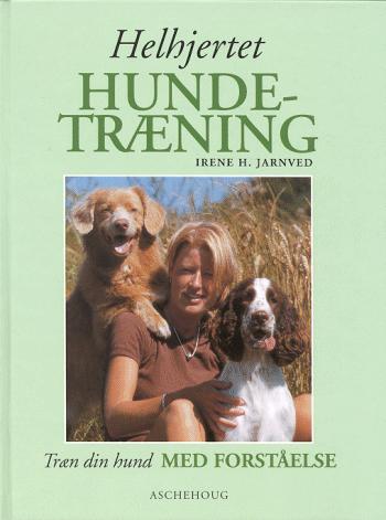 Helhjertet hundetræning : træn din hund med forståelse