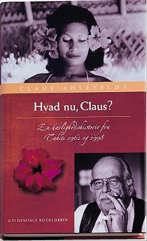 Hvad nu, Claus? : en kærlighedshistorie fra Tahiti 1962 og 1998