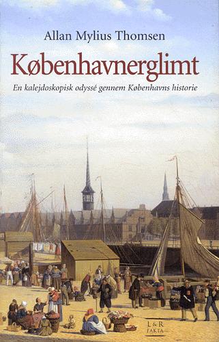 Københavnerglimt : en kalejdoskopisk odyssé gennem Københavns historie