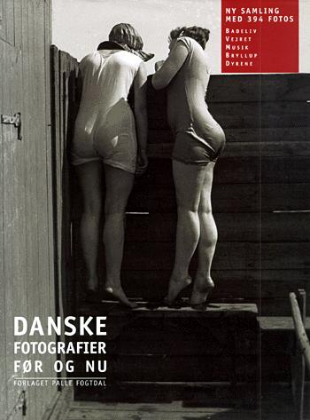 Danske fotografier - før og nu : \ny samling\ med 394 fotos : badeliv, vejret, musik, bryllup, dyrene