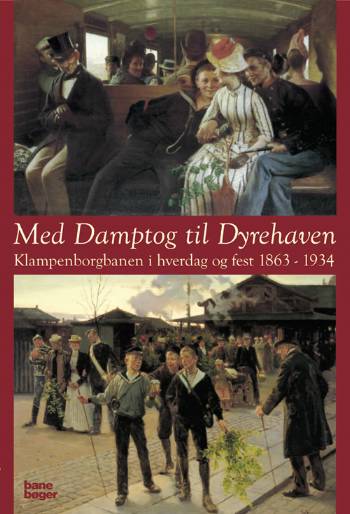 Med damptog til Dyrehaven : Klampenborgbanen i hverdag og fest 1863-1934