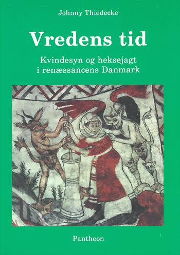 Vredens tid : kvindesyn og heksejagt i renæssancens Danmark