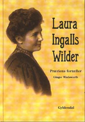 Laura Ingalls Wilder : præriens fortæller
