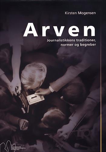 Arven : journalistikkens traditioner, normer og begreber