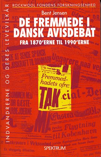 De fremmede i dansk avisdebat : fra 1870'erne til 1990'erne