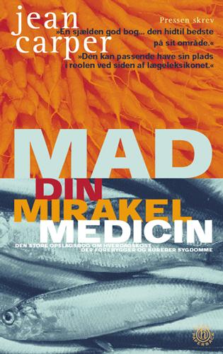 Mad - din mirakelmedicin : den store opslagsbog om hverdagskost, som forebygger og kurerer sygdomme