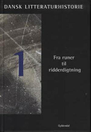 Dansk litteraturhistorie. Bind 1 : Fra runer til ridderdigtning o. 800-1480