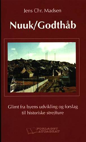 Nuuk, Godthåb : glimt fra byens udvikling og forslag til historiske strejfture
