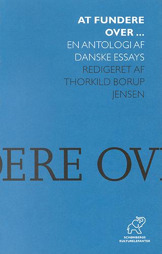 At fundere over - : en antologi af danske essays