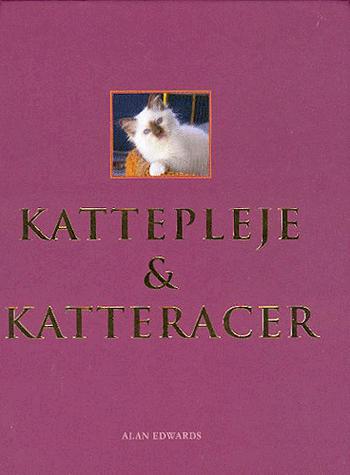 Alverdens katte : katteracer & kattepleje : en praktisk håndbog i pasning og pleje af katte og et omfattende leksikon om katteracer