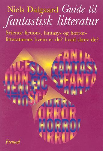 Guide til fantastisk litteratur : science fiction, fantasy- og horrorlitteraturens hvem er de?, hvad skrev de?