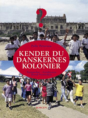 Kender du danskernes kolonier? : Tranquebar, Guldkysten, Dansk Vestindien