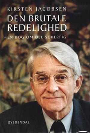 Den brutale redelighed : en bog om Ole Scherfig