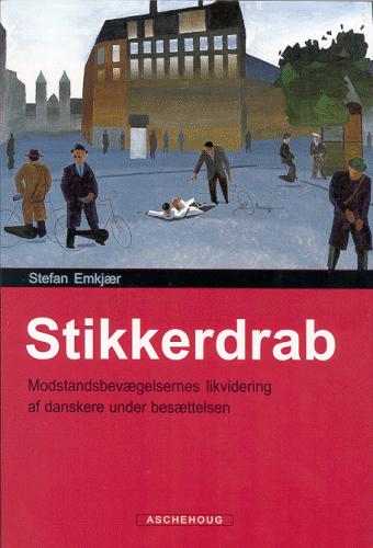 Stikkerdrab : modstandsbevægelsernes likvidering af danskere under besættelsen