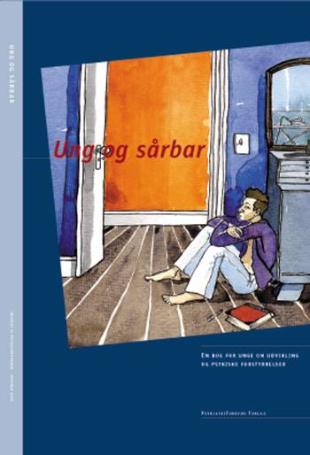 Ung og sårbar : en bog for unge om udvikling og psykiske forstyrrelser