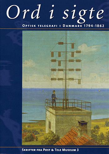Ord i sigte : optisk telegrafi i Danmark 1794-1862