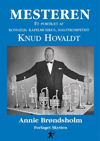 Mesteren : et portræt af Kongelig Kapelmusikus, solotrompetist Knud Hovaldt