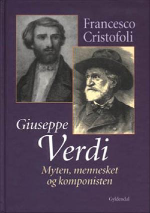 Giuseppe Verdi : myten, mennesket og komponisten