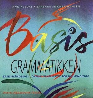 Basis grammatikken : basis-håndbog i dansk grammatik for udlændinge