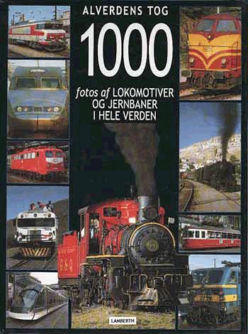 Alverdens tog : 1000 fotos af lokomotiver og jernbaner fra hele verden