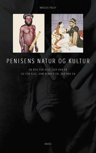 Penisens natur og kultur : en bog for alle, der har en og for alle, som kender en, der har en