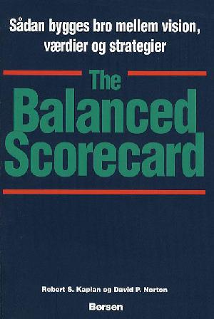 The balanced scorecard : sådan bygges bro mellem vision, værdier og strategier