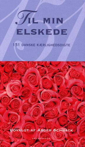Til min elskede : 151 danske kærlighedsdigte