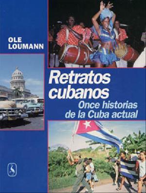 Retratos cubanos : once historias de la Cuba actual